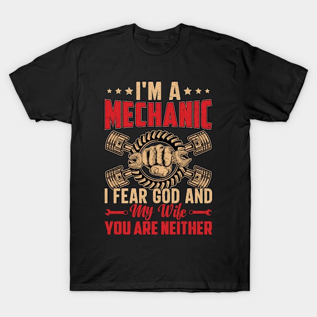 I'm a Mechanic I Fear God And My Wife You are Neither T-Shirt by Daily Art